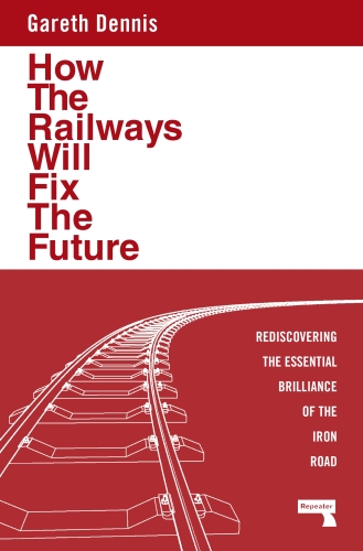 How the Railways Will Fix the Future