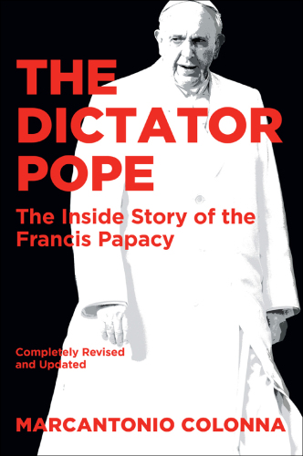 POL The Dictator Pope: The Inside Story of the Francis Papacy