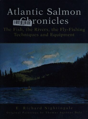Atlantic Salmon Chronicles: The Fish, the Rivers, the Fly-Fishing Techniques and Equipment