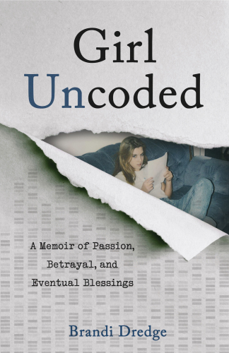Girl, Uncoded: A Memoir of Passion, Betrayal, and Eventual Blessings