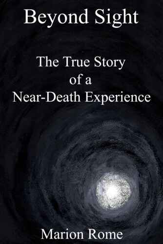 Beyond Sight: The True Story of a Near-Death Experience