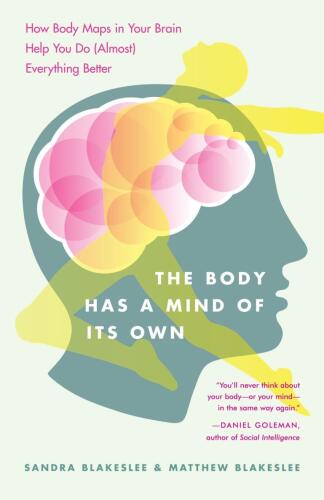 The body has a mind of its own. How body mpas in your brain help you do everything better