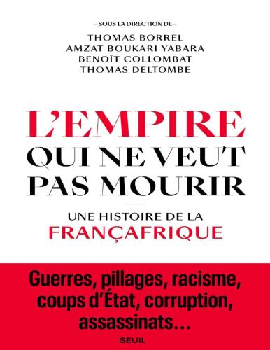 L’empire qui ne veut pas mourir : Une histoire de la Françafrique