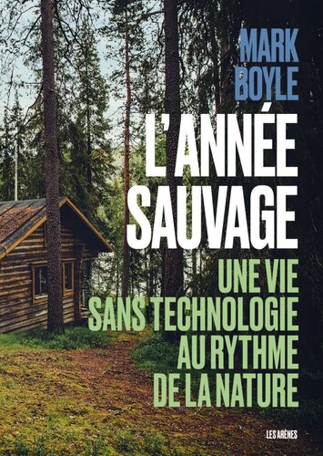 L'année sauvage. Une vie sans technologie au rythme de la nature
