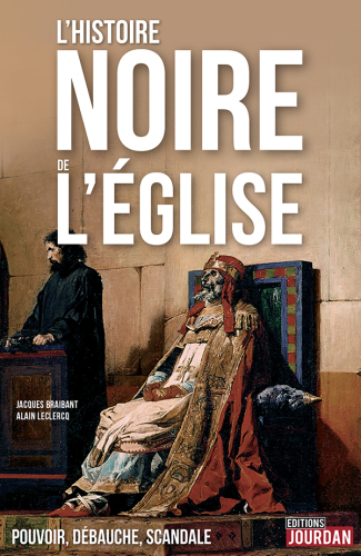L'histoire noire de l'église. Pouvoir, débauche, scandale