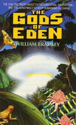The gods of Eden. The chilling truth about extraterrestrial infiltration and conspiracy to keep humankind in chains