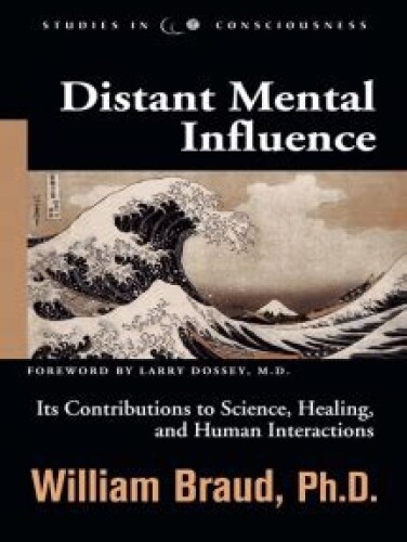 Distant Mental Influence Its Contributions to Science, Healing; Human Interactions