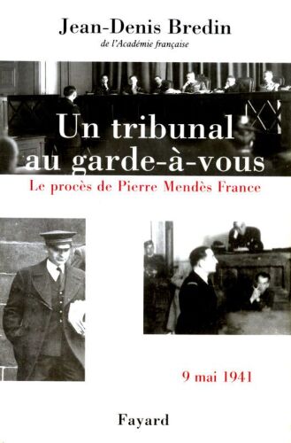 Un tribunal au garde-à-vous. Le procès de Pierre Mendès France, 9 mai 1941