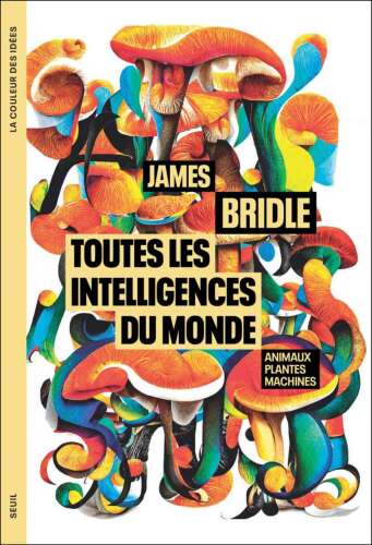 Toutes les intelligences du monde. Animaux, plantes