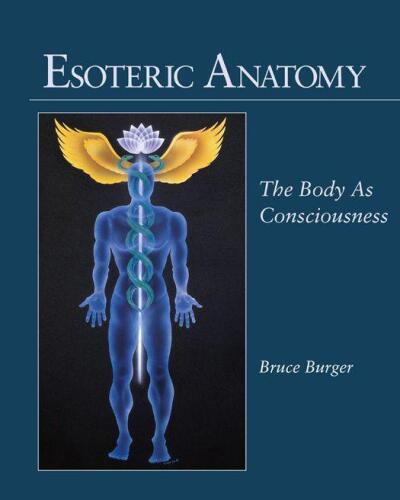 Esoteric Anatomy: The Body as Consciousness