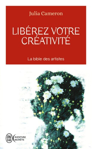 Libérez votre créativité. La bible des artistes