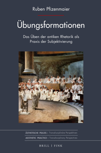 Übungsformationen : Das Üben der antiken Rhetorik als Praxis der Subjektivierung