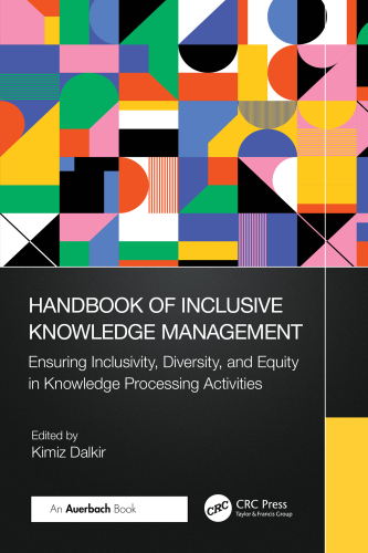 Handbook of Inclusive Knowledge Management: Ensuring Inclusivity, Diversity, and Equity in Knowledge Processing Activities