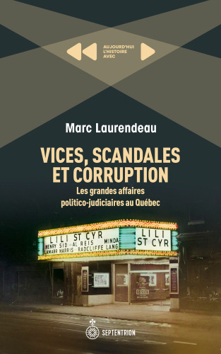 Vices, scandales et corruption. Les grandes affaires politico-judiciaires au Québec