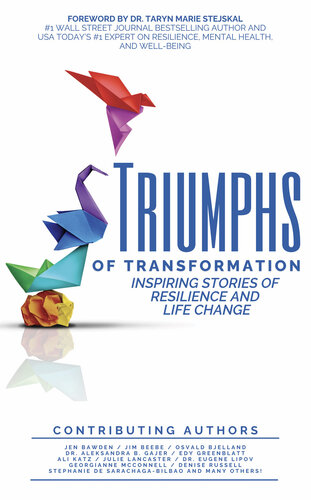 Triumphs of Transformation : Inspiring Stories of Resilience and Life Change