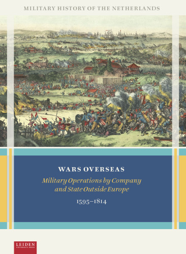 Wars Overseas : Military Operations by Company and State Outside Europe, 1595-1814
