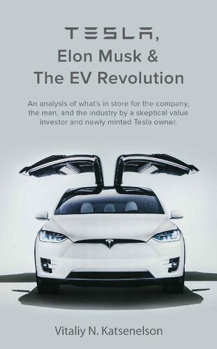 Tesla, Elon Musk and the EV Revolution: An in-depth analysis of what’s in store for the company, the man, and the industry by a value investor and newly-minted Tesla owner
