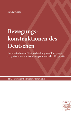 Bewegungskonstruktionen des Deutschen: Korpusstudien zur Versprachlichung von Bewegungsereignissen aus konstruktionsgrammatischer Perspektive