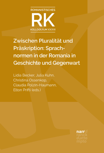 Zwischen Pluralität und Präskription: Sprachnormen in der Romania in Geschichte und Gegenwart