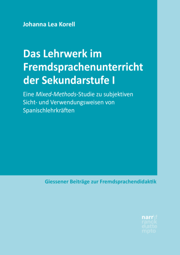 Das Lehrwerk im Fremdsprachenunterricht der Sekundarstufe I: Eine Mixed-Methods-Studie zu subjektiven Sicht- und Verwendungsweisen von Spanischlehrkräften