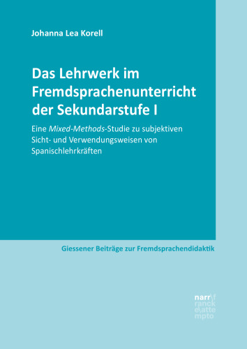 Das Lehrwerk im Fremdsprachenunterricht der Sekundarstufe I: Eine Mixed-Methods-Studie zu subjektiven Sicht- und Verwendungsweisen von Spanischlehrkräften