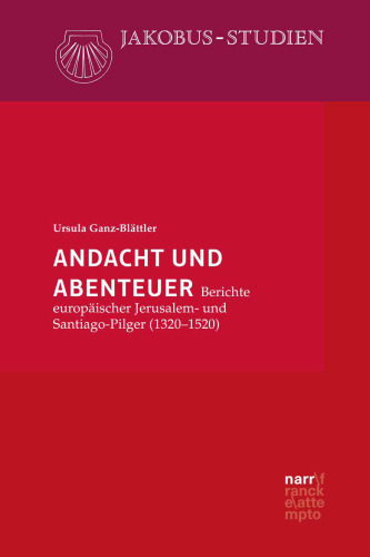 Andacht und Abenteuer: Berichte europäischer Jerusalem- und Santiago-Pilger 1320-1520