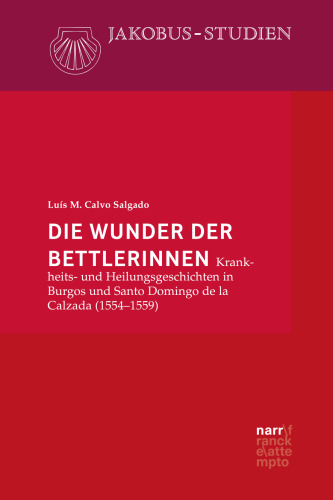 Die Wunder der Bettlerinnen: Krankheits- und Heilungsgeschichten in Burgos und Santo Domingo de la Calzada (1554-1559)