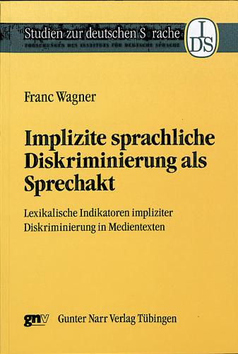 Implizite sprachliche Diskriminierung als Sprechakt: Lexikalische Indikatoren impliziter Diskriminierung in Medientexten