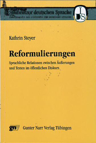 Reformulierungen: Sprachliche Relationen zwischen Äusserungen und Texten im öffentlichen Diskurs