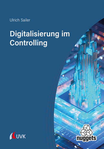 Digitalisierung im Controlling: Transformation der Unternehmenssteuerung durch die Digitalisierung