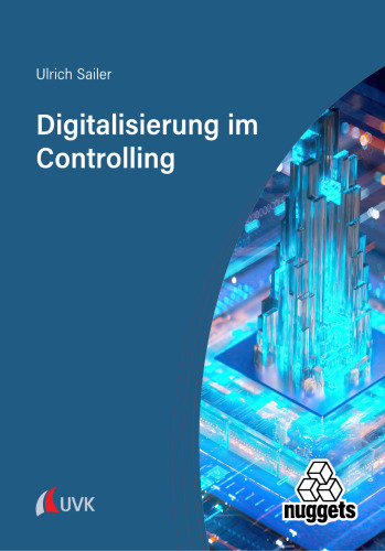 Digitalisierung im Controlling: Transformation der Unternehmenssteuerung durch die Digitalisierung