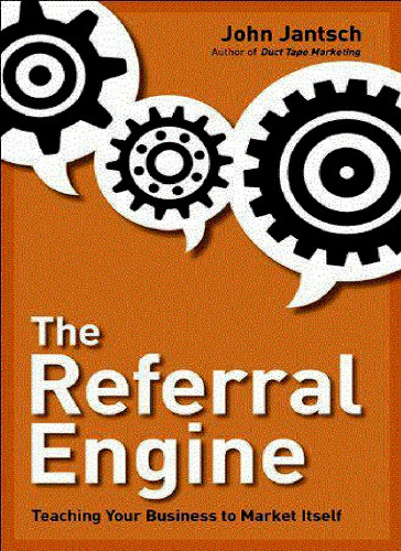 The Referral Engine: Teaching Your Business to Market Itself
