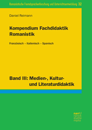 Kompendium Fachdidaktik Romanistik. Französisch – Italienisch – Spanisch: Band III: Medien-, Kultur- und Literaturdidaktik
