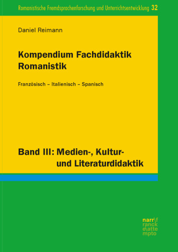 Kompendium Fachdidaktik Romanistik. Französisch – Italienisch – Spanisch: Band III: Medien-, Kultur- und Literaturdidaktik