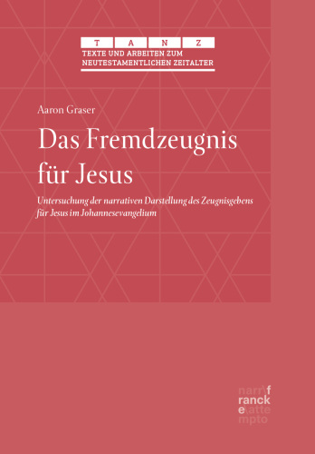 Das Fremdzeugnis für Jesus: Untersuchung der narrativen Darstellung des Zeugnisgebens für Jesus im Johannesevangelium