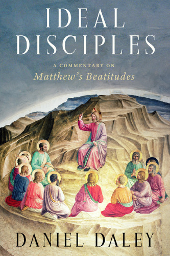 Ideal Disciples: A Commentary on Matthew's Beatitudes