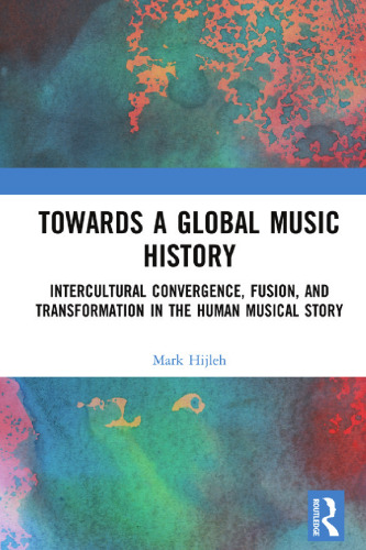 Towards a Global Music History: Intercultural Convergence, Fusion, and Transformation in the Human Musical Story