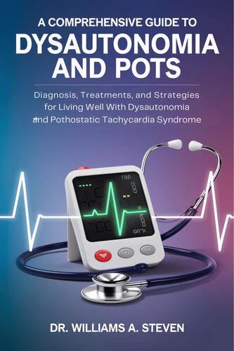 A Comprehensive Guide to Dysautonomia and POTS: Diagnosis, Treatments, and Strategies for Living Well with Dysautonomia and Postural orthostatic tachycardia syndrome.