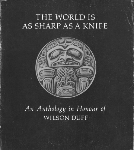 The world is as sharp as a knife: An anthology in honour of Wilson Duff
