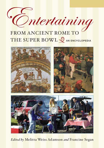 Entertaining from Ancient Rome to the Super Bowl  2 volumes : An Encyclopedia