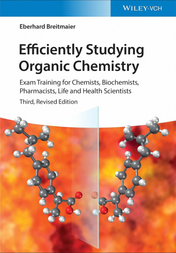 Efficiently Studying Organic Chemistry: Exam Training for Chemists, Biochemists, Pharmacists, Life and Health Scientists