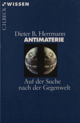 Antimaterie. Auf der Suche nach der Gegenwelt (Beck Wissen)