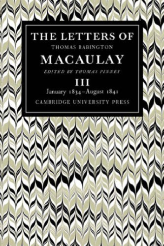 The Letters of Thomas Babington MacAulay: Volume 3, January 1834-August 1841 (v. 3)