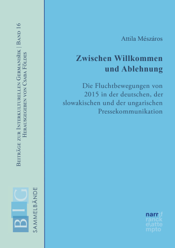 Zwischen Willkommen und Ablehnung: Die Fluchtbewegungen von 2015 in der deutschen, der slowakischen und der ungarischen Pressekommunikation
