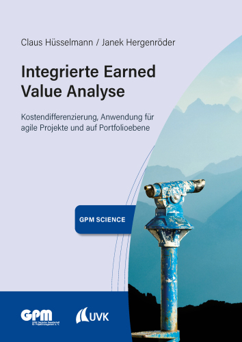 Integrierte Earned Value Analyse: Kostendifferenzierung, Anwendung für agile Projekte und auf Portfolioebene