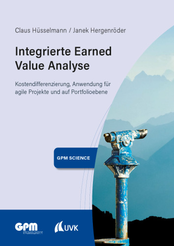 Integrierte Earned Value Analyse: Kostendifferenzierung, Anwendung für agile Projekte und auf Portfolioebene