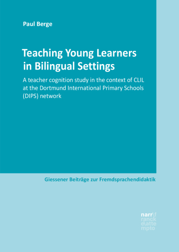 Teaching Young Learners in Bilingual Settings: A teacher cognition study in the context of CLIL at the Dortmund International Primary Schools