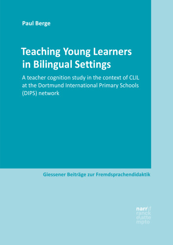 Teaching Young Learners in Bilingual Settings: A teacher cognition study in the context of CLIL at the Dortmund International Primary Schools