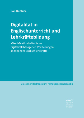 Digitalität in Englischunterricht und Lehrkräftebildung: Mixed-Methods-Studie zu digitalitätsbezogenen Vorstellungen angehender Englischlehrkräfte