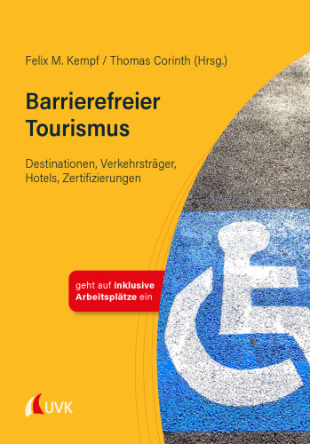 Barrierefreier Tourismus: Destinationen, Verkehrsträger, Hotels, Zertifizierungen